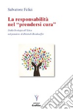 La responsabilità nel «prendersi cura». Dalla teologia all'etica nel pensiero di Dietrich Bonhoeffer libro