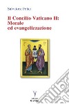 Il Concilio Vaticano II: morale ed evangelizzazione libro