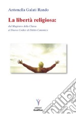 La libertà religiosa. Dal Magistero della Chiesa al nuovo codice di diritto canonico libro