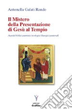 Il mistero della presentazione di Gesù al Tempio. Aspetti biblici-patristici-teologici liturgici-pastorali libro