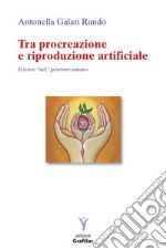 Tra procreazione e riproduzione artificiale. Il senso «nel» generare umano libro