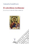 Il catechista testimone. Prospettive per un identikit teologico-ministeriale libro