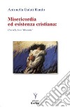 Misericordia ed esistenza cristiana. Una relazione «liberante» libro