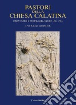 Pastori della Chiesa Calatina. Cronotassi e profili del clero 1816-2016