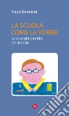 La scuola come la vorrei. La voce dei bambini nel silenzio libro