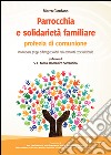 Parrocchia e solidarietà familiare, profezia di comunione. Promuovere gruppi di famiglie solidali nella comunità ecclesiale locale libro