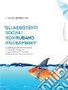 «Gli assistenti sociali non rubano più i bambini?». Deontologia del servizio sociale e tutela dei minorenni con gravi difficoltà familiari nell'epoca della crisi del welfare libro di Giordano Marco