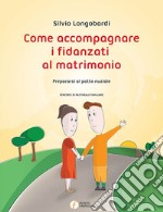 Come accompagnare i fidanzati al matrimonio. Prepararsi al patto nuziale libro