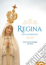 Regina della Famiglia. Vivere il mese di maggio con Maria libro