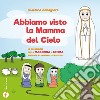 Abbiamo visto la Mamma del Cielo. Le Apparizioni della Madonna a Fatima spiegate ai bambini e ai ragazzi libro di Abbagnara Giovanna