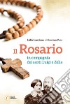 Il rosario in compagnia dei santi Luigi e Zelia libro