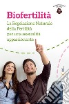 Biofertilità. La regolazione naturale della fertilità per una sessualità appassionante libro