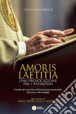 Amoris laetitia. Una provocazione per i presbiteri. Il profilo del sacerdote nell'Esortazione postsinodale sull'amore nella famiglia libro