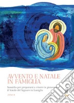 Avvento e Natale in famiglia. Sussidio per prepararsi a vivere in pienezza il Natale del Signore in famiglia libro