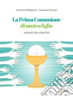 La Prima Comunione di nostro figlio. Sussidio per i genitori libro