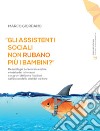 «Gli assistenti sociali non rubano più i bambini?». Deontologia del servizio sociale e tutela dei minorenni con gravi difficoltà familiari nell'epoca della crisi del welfare. Ediz. ampliata libro di Giordano Marco