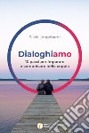 Dialoghiamo. 10 passi per imparare a comunicare nella coppia libro di Longobardi Silvio