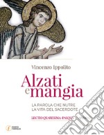 Alzati e mangia. La parola che nutre la vita del sacerdote. Lectio Quaresima-Pasqua. Anno C libro