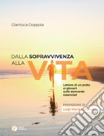 Dalla sopravvivenza alla vita. Lettere di un prete ai giovani sulle domande essenziali libro