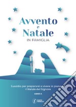 Avvento e Natale in famiglia. Sussidio per prepararsi a vivere in pienezza il Natale del Signore libro