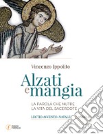 Alzati e mangia. La Parola che nutre la vita del sacerdote. Lectio Avvento-Natale. Anno A libro