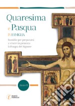 Quaresima e Pasqua in Famiglia. Sussidio per prepararsi a vivere in pienezza la Pasqua del Signore. Anno B libro