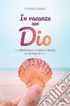 In vacanza con Dio. Un vademecum per la preghiera in famiglia libro