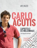 Carlo Acutis. L'apostolo dei millennials. Una biografia spirituale libro