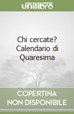 Chi cercate? Calendario di Quaresima libro