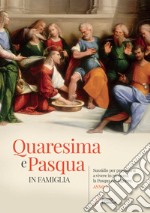 Quaresima e Pasqua in famiglia. Sussidio per prepararsi a vivere in pienezza la Pasqua del Signore. Anno A libro