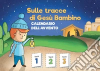 Sulle tracce di Gesù Bambino. Calendario dell'Avvento libro