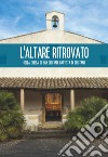 L'altare ritrovato della chiesa di San Giovanni Battista di Oristano libro