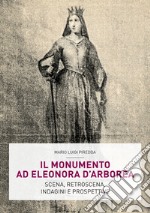 Il monumento ad Eleonora D'Arborea. Scena, retroscena, indagini e prospettive libro