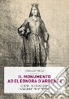 Il monumento ad Eleonora D'Arborea. Scena, retroscena, indagini e prospettive libro