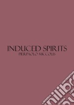 Induced spirits. Catalogo della mostra (Bari, 2-3 marzo 2018) libro