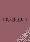 Induced spirits. Catalogo della mostra (Bari, 2-3 marzo 2018) libro