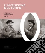 L'invenzione del tempo. Archivio fotografico Oliva. Ediz. illustrata libro