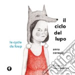 Il ciclo del lupo. Le cycle du loup. Ediz. illustrata