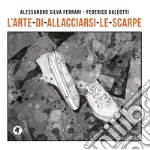 L'arte di allacciarsi le scarpe. Ediz. illustrata libro