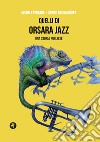 Quelli di Orsara Jazz. Una storia pugliese libro