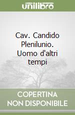 Cav. Candido Plenilunio. Uomo d'altri tempi libro