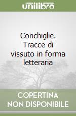 Conchiglie. Tracce di vissuto in forma letteraria libro