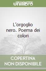 L'orgoglio nero. Poema dei colori libro