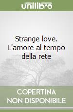 Strange love. L'amore al tempo della rete libro