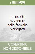 Le insolite avventure della famiglia Variegatti libro