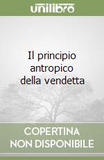 Il principio antropico della vendetta libro