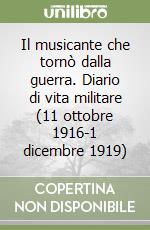 Il musicante che tornò dalla guerra. Diario di vita militare (11 ottobre 1916-1 dicembre 1919) libro