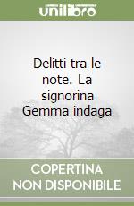 Delitti tra le note. La signorina Gemma indaga libro