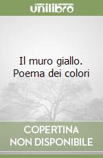 Il muro giallo. Poema dei colori libro