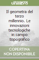 Il geometra del terzo millennio. Le innovazioni tecnologiche in campo topografico